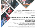 KULTURA OBČANŮM REGIONU - GO BACK FOR MURDER